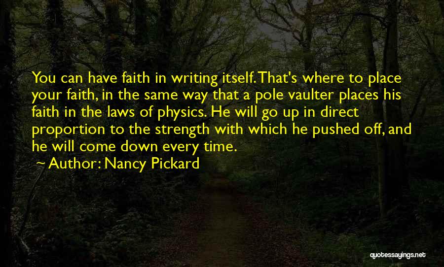 Nancy Pickard Quotes: You Can Have Faith In Writing Itself. That's Where To Place Your Faith, In The Same Way That A Pole