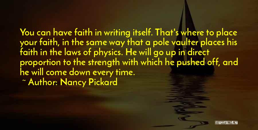 Nancy Pickard Quotes: You Can Have Faith In Writing Itself. That's Where To Place Your Faith, In The Same Way That A Pole