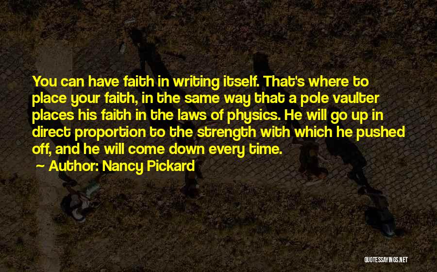 Nancy Pickard Quotes: You Can Have Faith In Writing Itself. That's Where To Place Your Faith, In The Same Way That A Pole