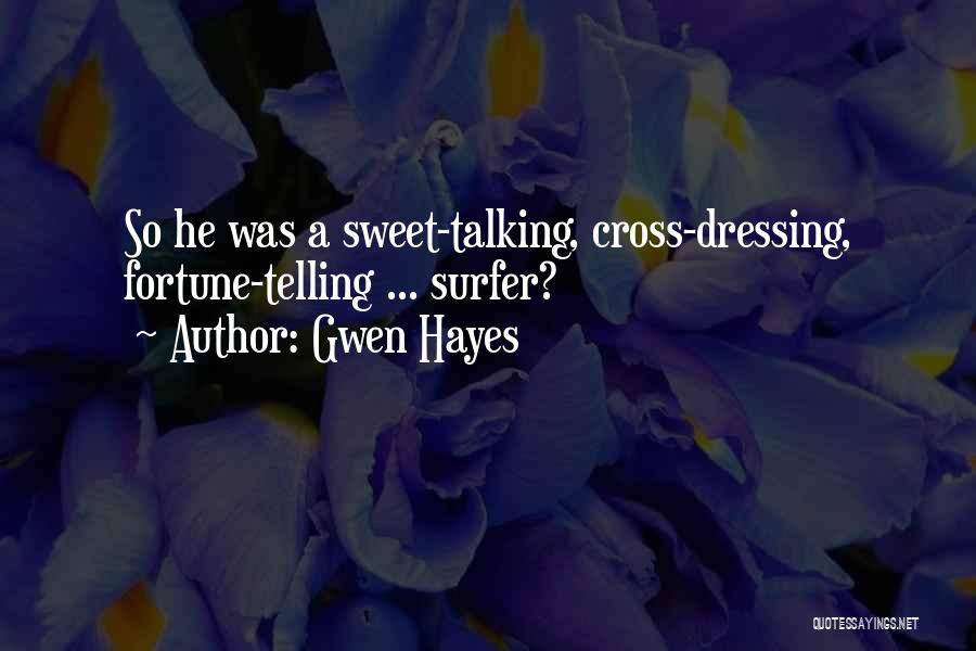 Gwen Hayes Quotes: So He Was A Sweet-talking, Cross-dressing, Fortune-telling ... Surfer?