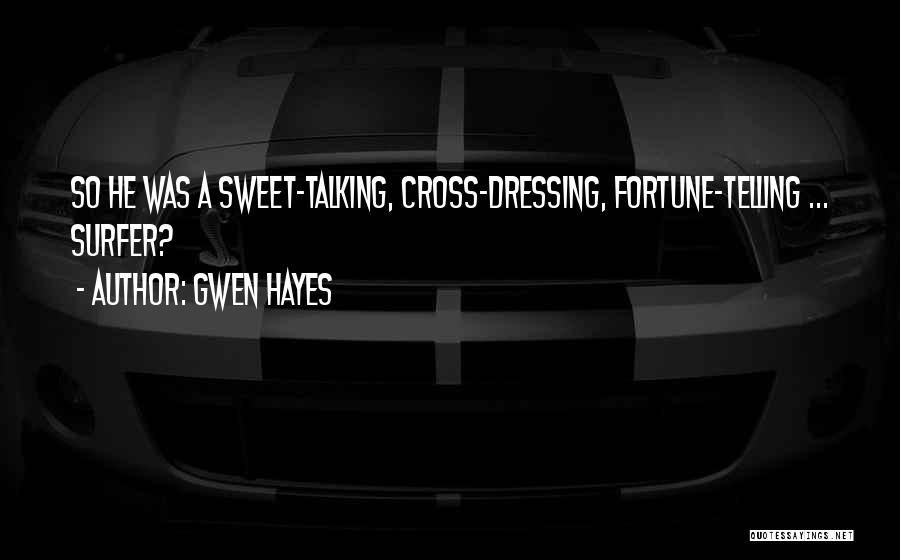 Gwen Hayes Quotes: So He Was A Sweet-talking, Cross-dressing, Fortune-telling ... Surfer?