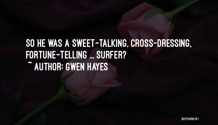 Gwen Hayes Quotes: So He Was A Sweet-talking, Cross-dressing, Fortune-telling ... Surfer?