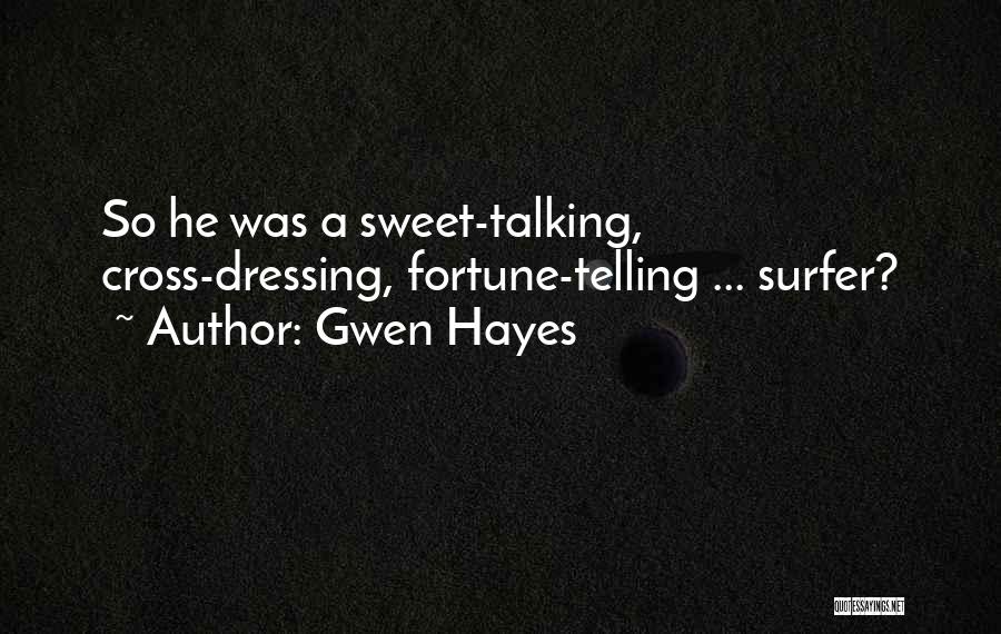 Gwen Hayes Quotes: So He Was A Sweet-talking, Cross-dressing, Fortune-telling ... Surfer?