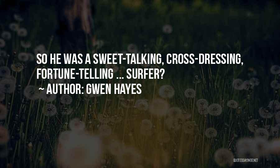 Gwen Hayes Quotes: So He Was A Sweet-talking, Cross-dressing, Fortune-telling ... Surfer?