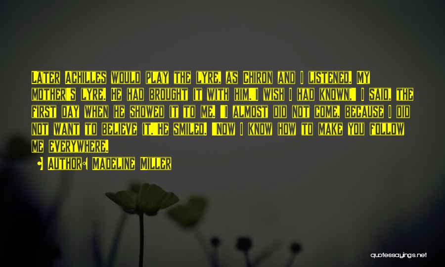 Madeline Miller Quotes: Later Achilles Would Play The Lyre, As Chiron And I Listened. My Mother's Lyre. He Had Brought It With Him.'i
