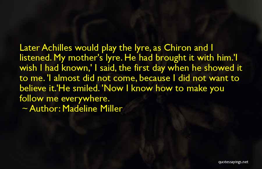 Madeline Miller Quotes: Later Achilles Would Play The Lyre, As Chiron And I Listened. My Mother's Lyre. He Had Brought It With Him.'i