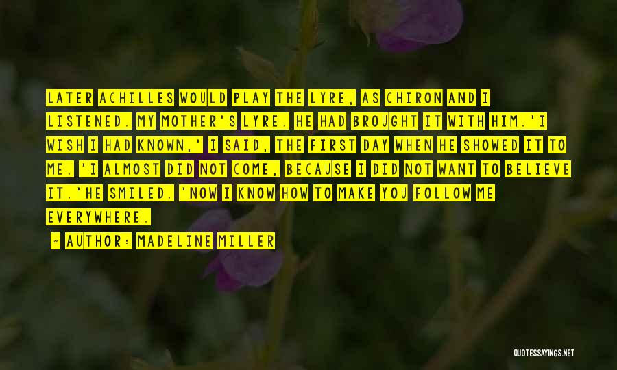 Madeline Miller Quotes: Later Achilles Would Play The Lyre, As Chiron And I Listened. My Mother's Lyre. He Had Brought It With Him.'i