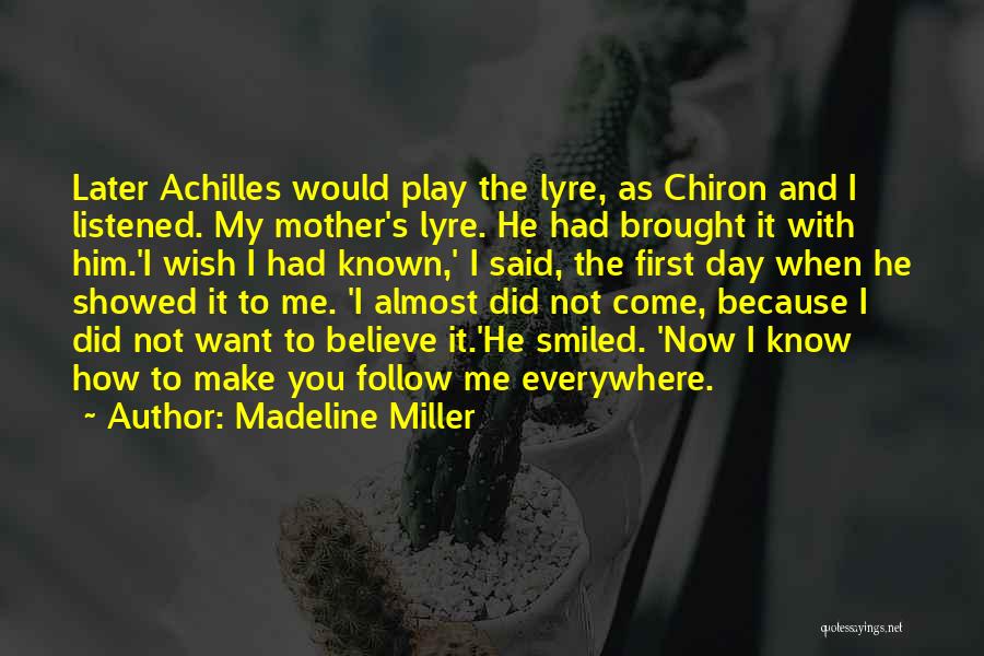 Madeline Miller Quotes: Later Achilles Would Play The Lyre, As Chiron And I Listened. My Mother's Lyre. He Had Brought It With Him.'i