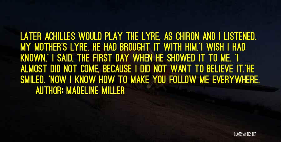 Madeline Miller Quotes: Later Achilles Would Play The Lyre, As Chiron And I Listened. My Mother's Lyre. He Had Brought It With Him.'i