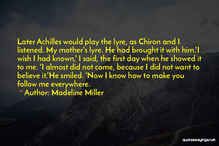 Madeline Miller Quotes: Later Achilles Would Play The Lyre, As Chiron And I Listened. My Mother's Lyre. He Had Brought It With Him.'i