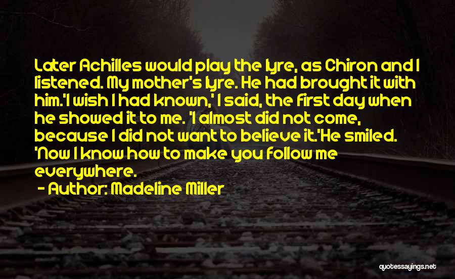 Madeline Miller Quotes: Later Achilles Would Play The Lyre, As Chiron And I Listened. My Mother's Lyre. He Had Brought It With Him.'i