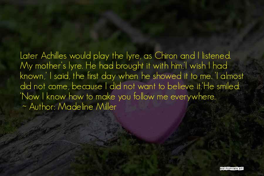 Madeline Miller Quotes: Later Achilles Would Play The Lyre, As Chiron And I Listened. My Mother's Lyre. He Had Brought It With Him.'i