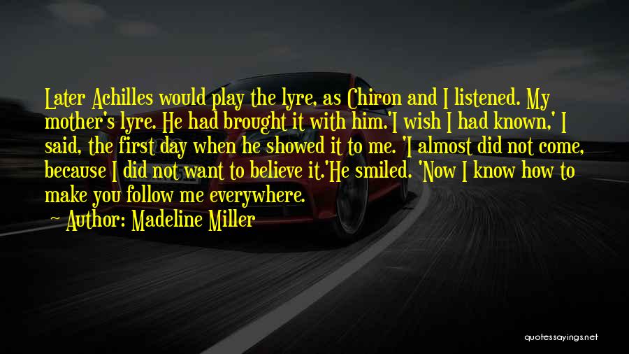 Madeline Miller Quotes: Later Achilles Would Play The Lyre, As Chiron And I Listened. My Mother's Lyre. He Had Brought It With Him.'i