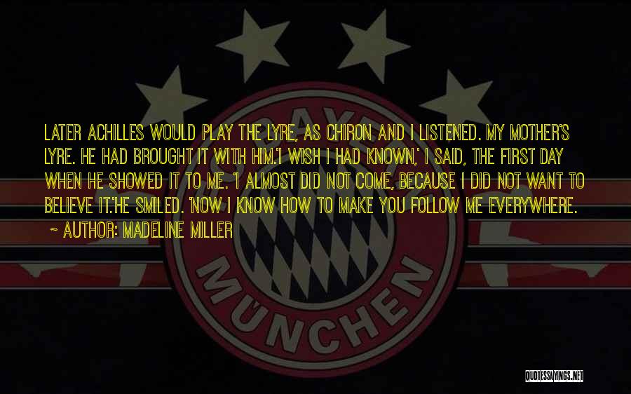 Madeline Miller Quotes: Later Achilles Would Play The Lyre, As Chiron And I Listened. My Mother's Lyre. He Had Brought It With Him.'i