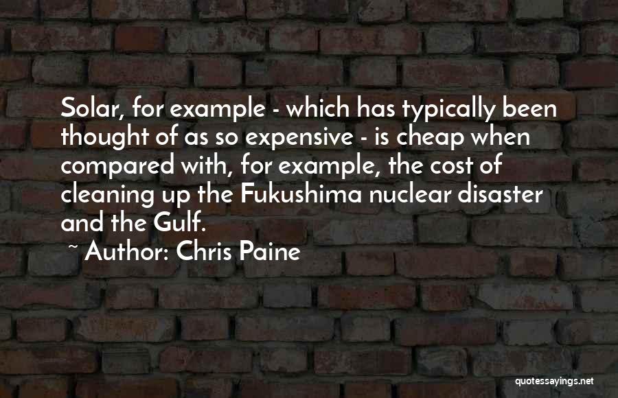 Chris Paine Quotes: Solar, For Example - Which Has Typically Been Thought Of As So Expensive - Is Cheap When Compared With, For