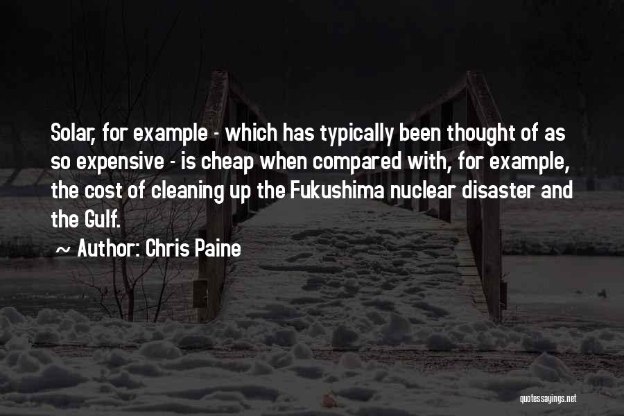 Chris Paine Quotes: Solar, For Example - Which Has Typically Been Thought Of As So Expensive - Is Cheap When Compared With, For