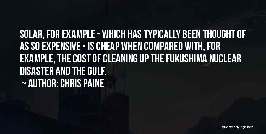 Chris Paine Quotes: Solar, For Example - Which Has Typically Been Thought Of As So Expensive - Is Cheap When Compared With, For