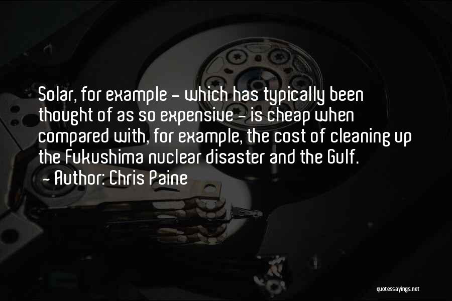 Chris Paine Quotes: Solar, For Example - Which Has Typically Been Thought Of As So Expensive - Is Cheap When Compared With, For