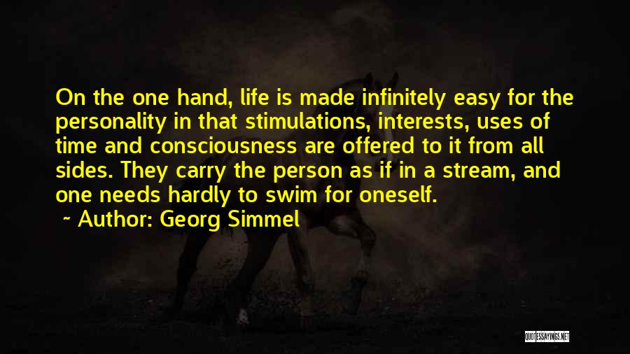 Georg Simmel Quotes: On The One Hand, Life Is Made Infinitely Easy For The Personality In That Stimulations, Interests, Uses Of Time And