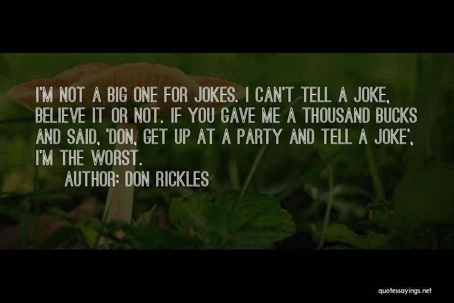 Don Rickles Quotes: I'm Not A Big One For Jokes. I Can't Tell A Joke, Believe It Or Not. If You Gave Me