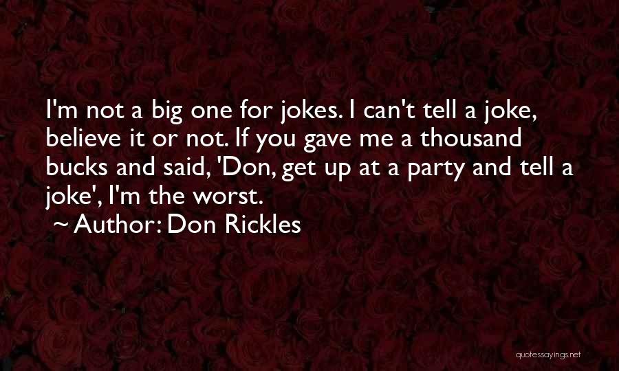 Don Rickles Quotes: I'm Not A Big One For Jokes. I Can't Tell A Joke, Believe It Or Not. If You Gave Me