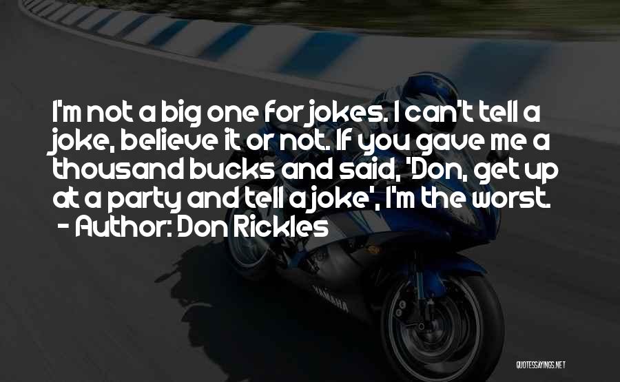 Don Rickles Quotes: I'm Not A Big One For Jokes. I Can't Tell A Joke, Believe It Or Not. If You Gave Me