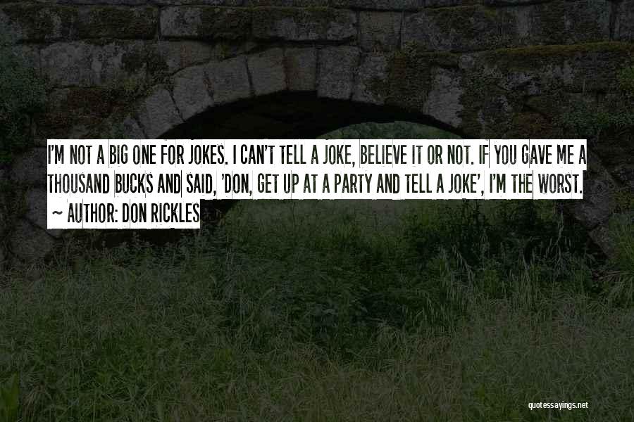 Don Rickles Quotes: I'm Not A Big One For Jokes. I Can't Tell A Joke, Believe It Or Not. If You Gave Me