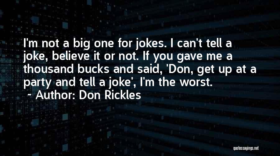 Don Rickles Quotes: I'm Not A Big One For Jokes. I Can't Tell A Joke, Believe It Or Not. If You Gave Me