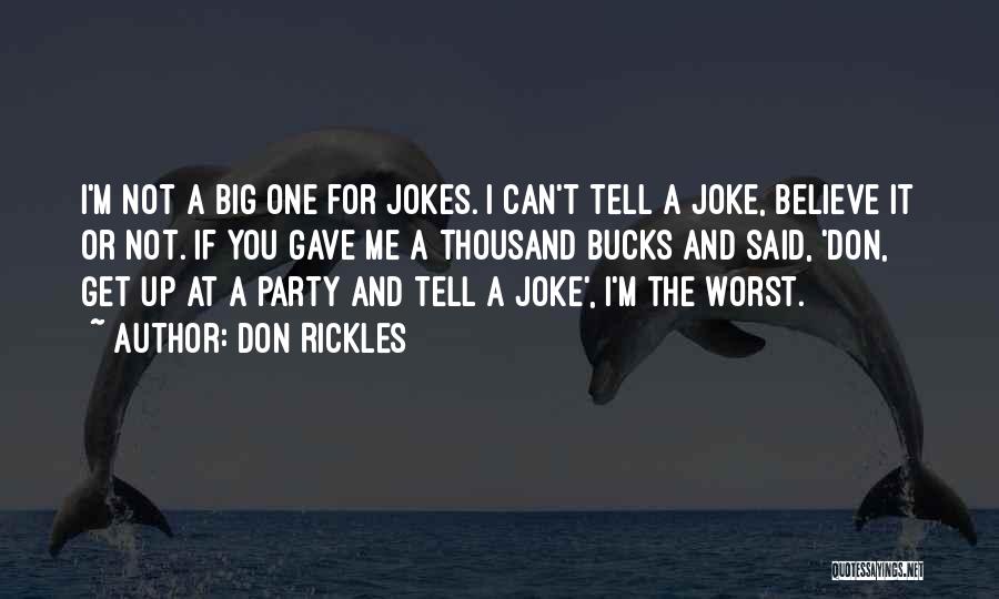 Don Rickles Quotes: I'm Not A Big One For Jokes. I Can't Tell A Joke, Believe It Or Not. If You Gave Me