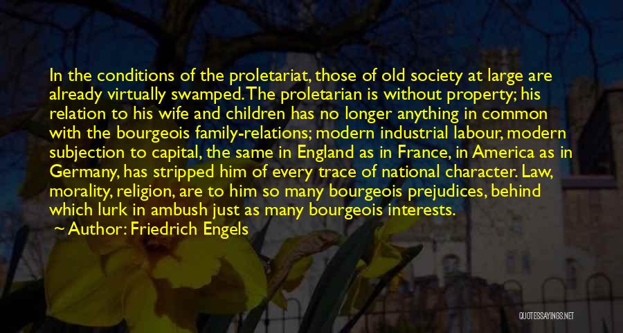 Friedrich Engels Quotes: In The Conditions Of The Proletariat, Those Of Old Society At Large Are Already Virtually Swamped. The Proletarian Is Without