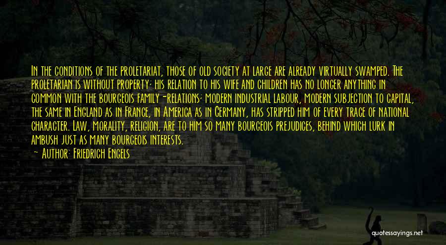 Friedrich Engels Quotes: In The Conditions Of The Proletariat, Those Of Old Society At Large Are Already Virtually Swamped. The Proletarian Is Without