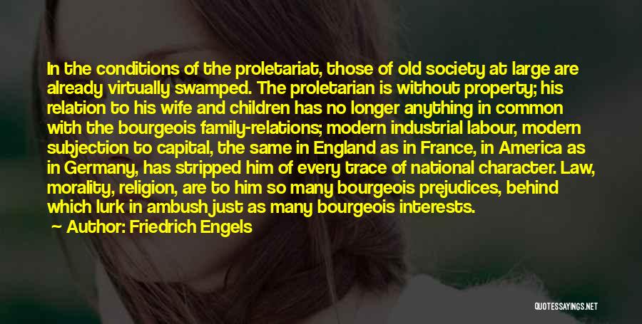 Friedrich Engels Quotes: In The Conditions Of The Proletariat, Those Of Old Society At Large Are Already Virtually Swamped. The Proletarian Is Without