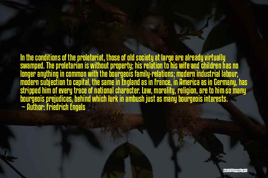 Friedrich Engels Quotes: In The Conditions Of The Proletariat, Those Of Old Society At Large Are Already Virtually Swamped. The Proletarian Is Without