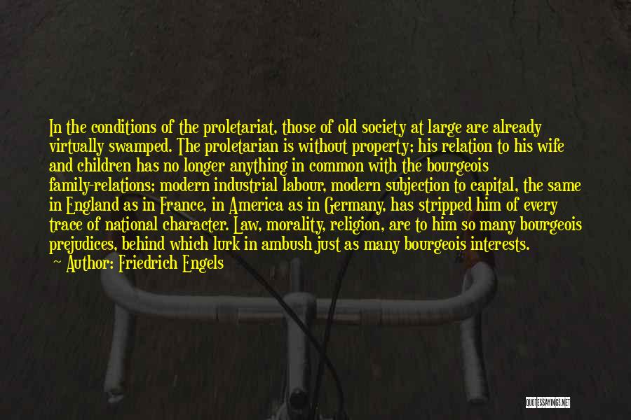 Friedrich Engels Quotes: In The Conditions Of The Proletariat, Those Of Old Society At Large Are Already Virtually Swamped. The Proletarian Is Without