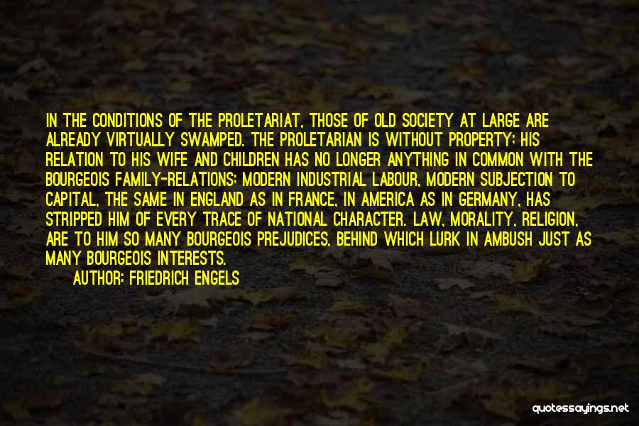 Friedrich Engels Quotes: In The Conditions Of The Proletariat, Those Of Old Society At Large Are Already Virtually Swamped. The Proletarian Is Without