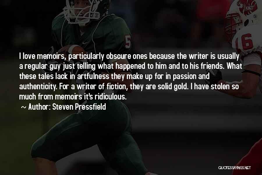 Steven Pressfield Quotes: I Love Memoirs, Particularly Obscure Ones Because The Writer Is Usually A Regular Guy Just Telling What Happened To Him