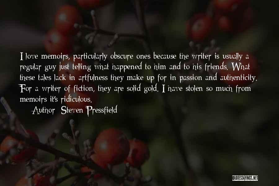 Steven Pressfield Quotes: I Love Memoirs, Particularly Obscure Ones Because The Writer Is Usually A Regular Guy Just Telling What Happened To Him