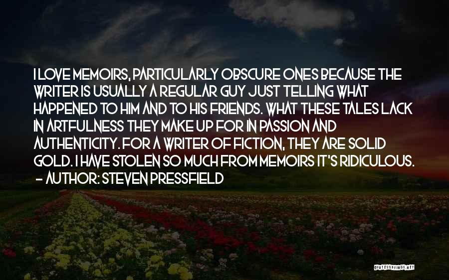 Steven Pressfield Quotes: I Love Memoirs, Particularly Obscure Ones Because The Writer Is Usually A Regular Guy Just Telling What Happened To Him