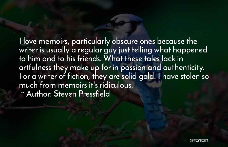 Steven Pressfield Quotes: I Love Memoirs, Particularly Obscure Ones Because The Writer Is Usually A Regular Guy Just Telling What Happened To Him