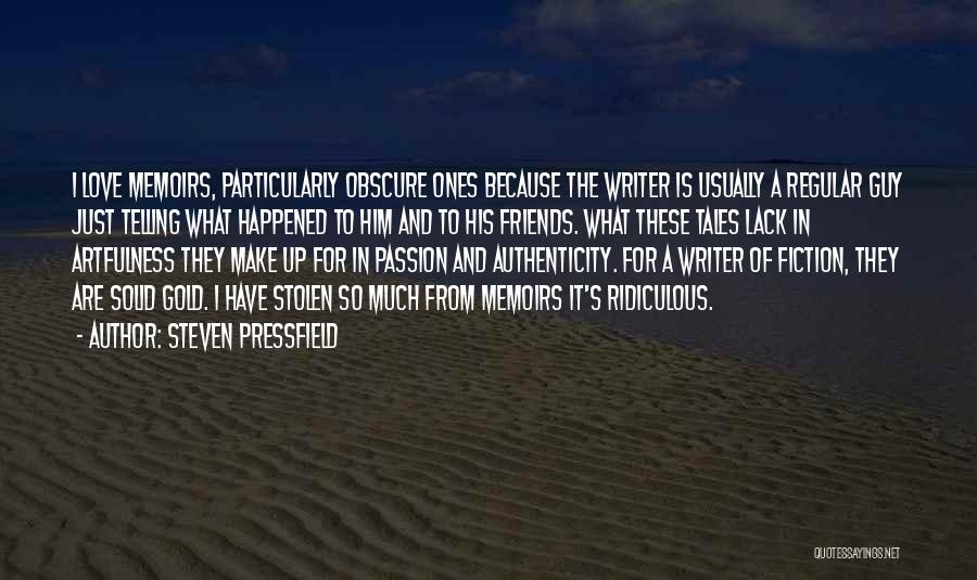 Steven Pressfield Quotes: I Love Memoirs, Particularly Obscure Ones Because The Writer Is Usually A Regular Guy Just Telling What Happened To Him