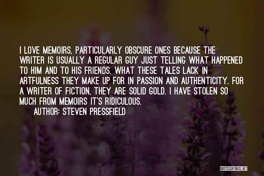 Steven Pressfield Quotes: I Love Memoirs, Particularly Obscure Ones Because The Writer Is Usually A Regular Guy Just Telling What Happened To Him