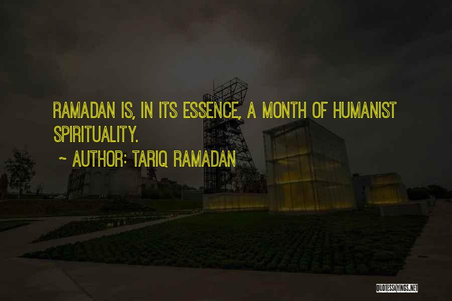 Tariq Ramadan Quotes: Ramadan Is, In Its Essence, A Month Of Humanist Spirituality.