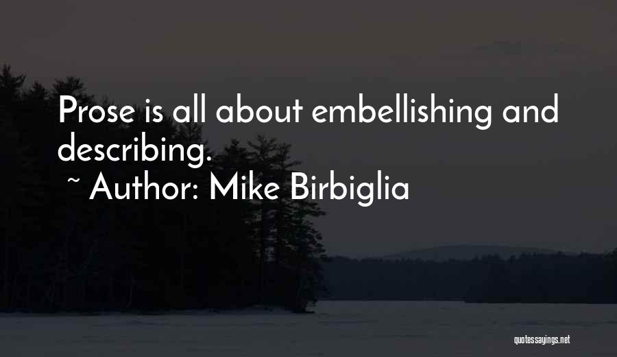 Mike Birbiglia Quotes: Prose Is All About Embellishing And Describing.