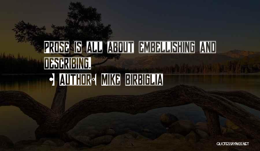 Mike Birbiglia Quotes: Prose Is All About Embellishing And Describing.