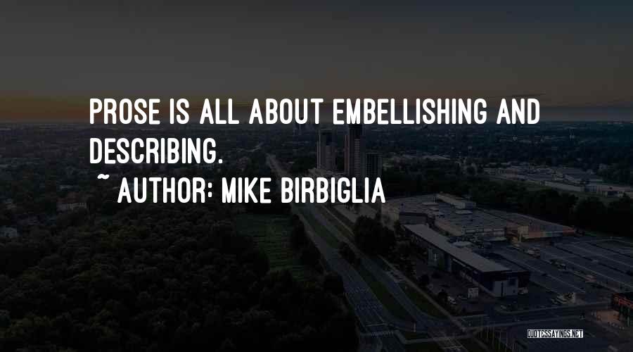 Mike Birbiglia Quotes: Prose Is All About Embellishing And Describing.
