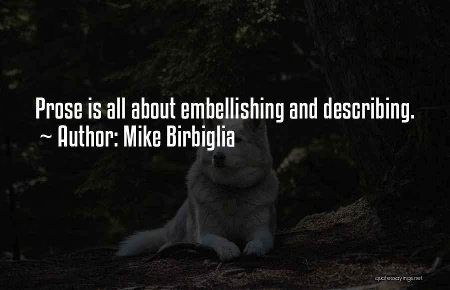 Mike Birbiglia Quotes: Prose Is All About Embellishing And Describing.