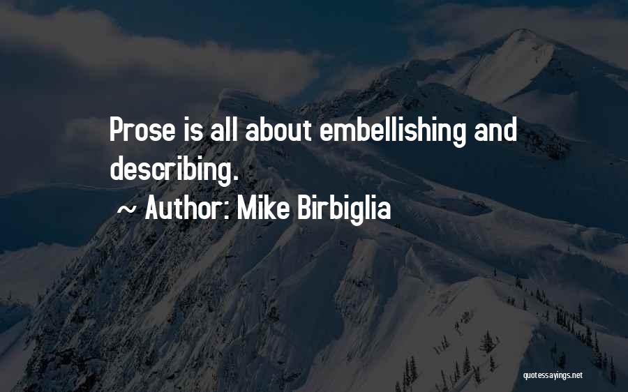 Mike Birbiglia Quotes: Prose Is All About Embellishing And Describing.