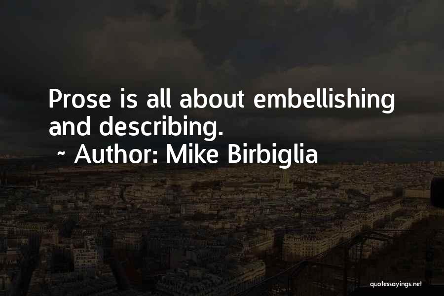 Mike Birbiglia Quotes: Prose Is All About Embellishing And Describing.