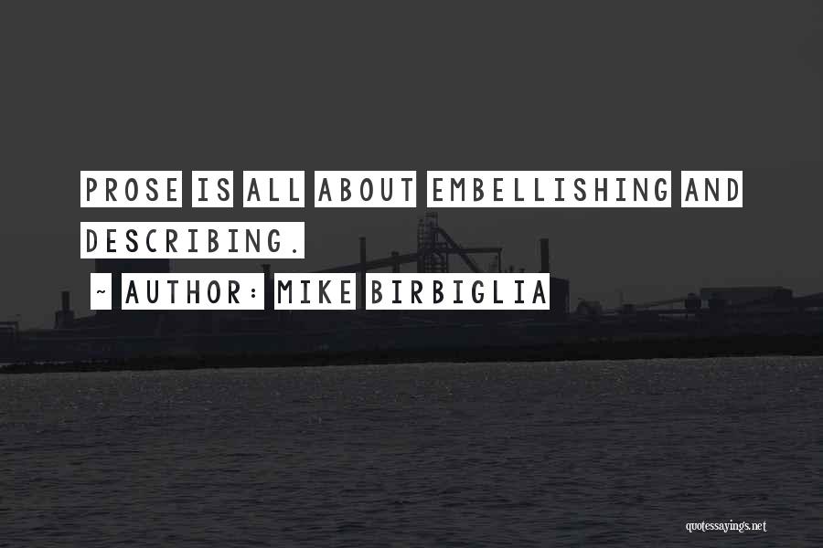 Mike Birbiglia Quotes: Prose Is All About Embellishing And Describing.