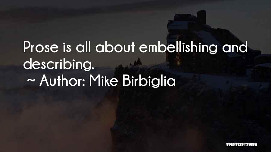 Mike Birbiglia Quotes: Prose Is All About Embellishing And Describing.